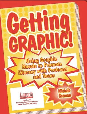 Getting Graphic!: Utilizarea romanelor grafice pentru promovarea alfabetizării cu preadolescenții și adolescenții - Getting Graphic!: Using Graphic Novels to Promote Literacy with Preteens and Teens