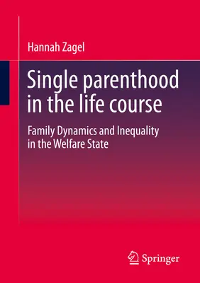 Monoparentalitatea în cursul vieții: Dinamica familiei și inegalitatea în statul bunăstării - Single Parenthood in the Life Course: Family Dynamics and Inequality in the Welfare State