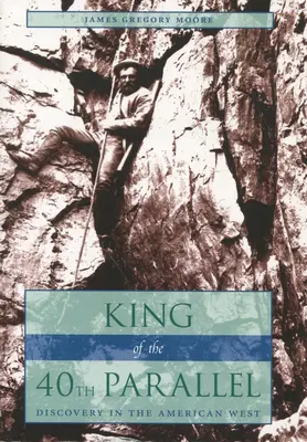 Regele celei de-a 40-a paralele: Descoperire în vestul american - King of the 40th Parallel: Discovery in the American West