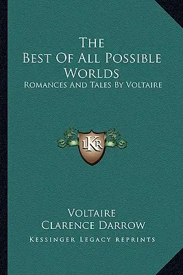 The Best Of All Possible Worlds: Romances And Tales By Voltaire