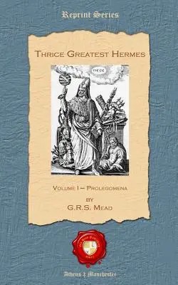 De trei ori cel mai mare Hermes: Volumul I - Prolegomene - Thrice Greatest Hermes: Volume I - Prolegomena