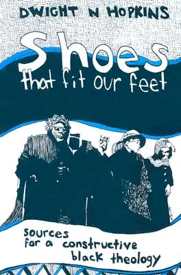 Shoes That Fit Our Feet: Surse pentru o teologie neagră constructivă - Shoes That Fit Our Feet: Sources for a Constructive Black Theology