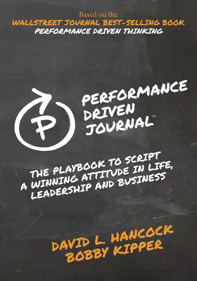 Jurnalul condus de performanță: Cartea de joc pentru a scrie o atitudine câștigătoare în viață, leadership și afaceri - Performance-Driven Journal: The Playbook to Script a Winning Attitude in Life, Leadership and Business
