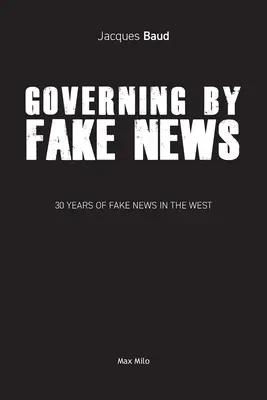 Guvernarea prin Fake News: 30 de ani de Fake News în Occident - Governing by Fake News: 30 Years of Fake News in the West