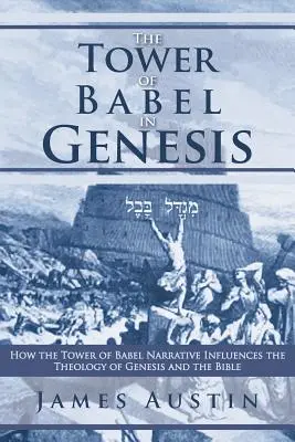 Turnul Babel în Geneza: Cum influențează narațiunea Turnului Babel teologia Genezei și a Bibliei - The Tower of Babel in Genesis: How the Tower of Babel Narrative Influences the Theology of Genesis and the Bible