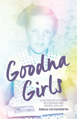 Fetele Goodna: O istorie a copiilor dintr-un azil de nebuni din Queensland - Goodna Girls: A History of Children in a Queensland Mental Asylum