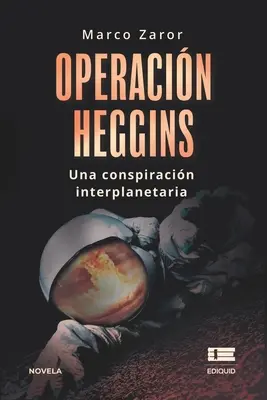 Operacin Heggins: O conspirație interplanetară - Operacin Heggins: Una conspiracin interplanetaria