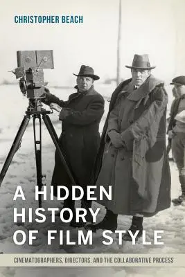 O istorie ascunsă a stilului cinematografic: Cinematografi, regizori și procesul de colaborare (Cinematographers, Directors, and the Collaborative Process) - A Hidden History of Film Style: Cinematographers, Directors, and the Collaborative Process