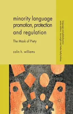 Promovarea, protecția și reglementarea limbilor minoritare: Masca pietății - Minority Language Promotion, Protection and Regulation: The Mask of Piety