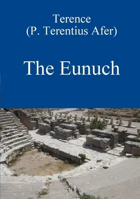Eunucul de Terence - The Eunuch by Terence