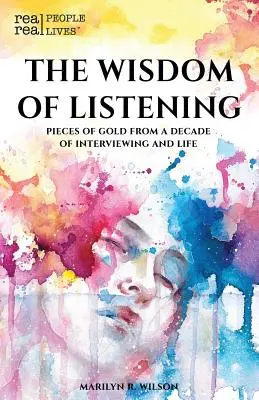 Înțelepciunea de a asculta: Piese de aur de la un deceniu de interviu și viață - The Wisdom of Listening: Pieces of Gold From a Decade of interviewing and life