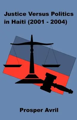 Justiție versus politică în Haiti (2001-2004) - Justice versus Politics in Haiti (2001-2004)
