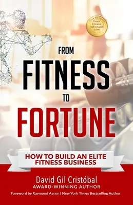 De la fitness la avere: Cum să construiți o afacere de fitness de elită - From Fitness To Fortune: How to build an elite fitness business