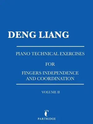 Piano Technical Exercises for Fingers Independence and Coordination: Volume Ii