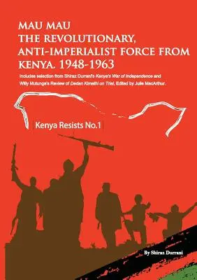Mau Mau, forța revoluționară, anti-imperialistă din Kenya: 1948-1963 - Mau Mau the Revolutionary, Anti-Imperialist Force from Kenya: 1948-1963