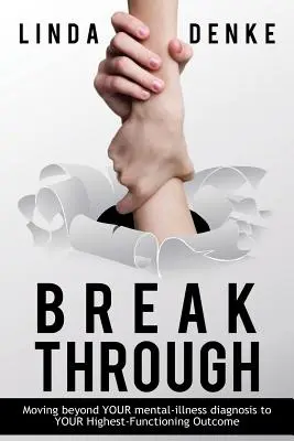 BREAKTHROUGH - Trecând dincolo de diagnosticul de boală psihică pentru a ajunge la cel mai înalt rezultat funcțional al TĂU - BREAKTHROUGH - Moving beyond YOUR mental-illness diagnosis to YOUR Highest-Functioning Outcome