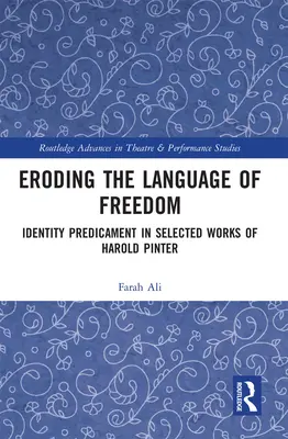 Eroding the Language of Freedom: Predicamentul identității în operele selectate ale lui Harold Pinter - Eroding the Language of Freedom: Identity Predicament in Selected Works of Harold Pinter