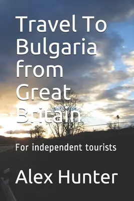 Călătorie în Bulgaria din Marea Britanie: Pentru turiștii independenți - Travel To Bulgaria from Great Britain: For independent tourists