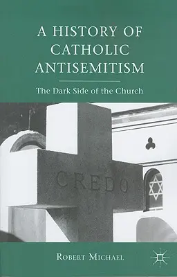 O istorie a antisemitismului catolic: Partea întunecată a Bisericii - A History of Catholic Antisemitism: The Dark Side of the Church