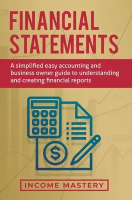 Situații financiare: Un ghid simplificat de contabilitate ușoară și de proprietar de afaceri pentru a înțelege și a crea rapoarte financiare - Financial Statements: A Simplified Easy Accounting and Business Owner Guide to Understanding and Creating Financial Reports