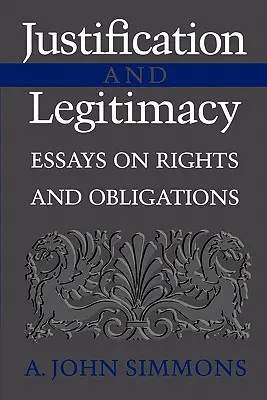 Justification and Legitimacy: Eseuri despre drepturi și obligații - Justification and Legitimacy: Essays on Rights and Obligations