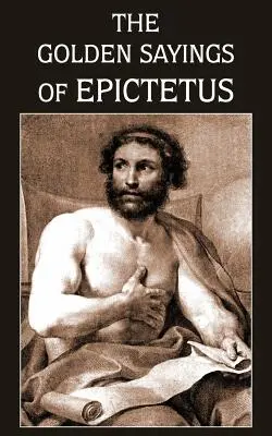 Cuvintele de aur ale lui Epictet - The Golden Sayings of Epictetus