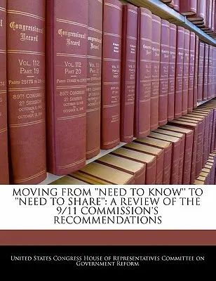 Trecerea de la „necesitatea de a cunoaște” la „necesitatea de a împărtăși”: O analiză a recomandărilor Comisiei 9/11 - Moving from 'Need to Know' to 'Need to Share': A Review of the 9/11 Commission's Recommendations