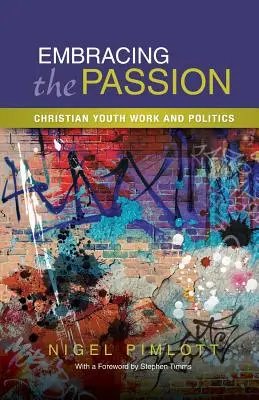Îmbrățișarea pasiunii: Munca creștină de tineret și politica - Embracing the Passion: Christian Youthwork and Politics