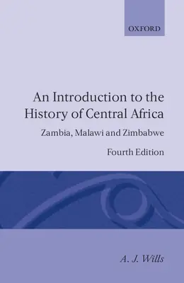 An Introduction to the History of Central Africa: Zambia, Malawi și Zimbabwe - An Introduction to the History of Central Africa: Zambia, Malawi and Zimbabwe
