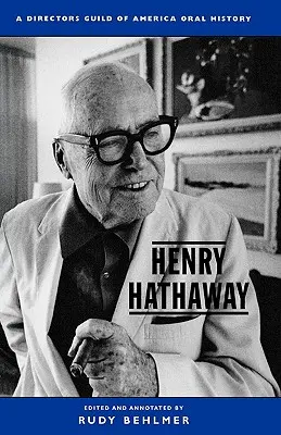 Henry Hathaway: O istorie orală a Director's Guild of America - Henry Hathaway: A Director's Guild of America Oral History