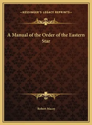 Un manual al Ordinului Stelei de Est - A Manual of the Order of the Eastern Star
