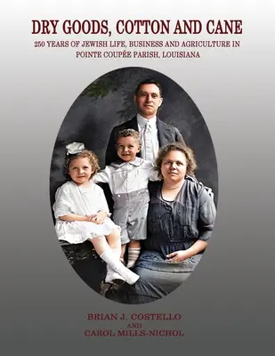 Mărfuri uscate, bumbac și trestie de zahăr: 250 de ani de viață, afaceri și agricultură evreiască în Pointe Coupe Parish, Louisiana - Dry Goods, Cotton and Cane: 250 Years of Jewish Life, Business and Agriculture in Pointe Coupe Parish, Louisiana