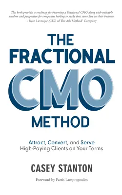 Metoda Fractional Cmo: Atrageți, convertiți și serviți clienți care plătesc mult în condițiile dvs. - The Fractional Cmo Method: Attract, Convert and Serve High-Paying Clients on Your Terms