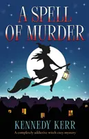 A Spell of Murder: Un mister confortabil cu vrăjitoare care dă dependență - A Spell of Murder: A completely addictive witch cozy mystery
