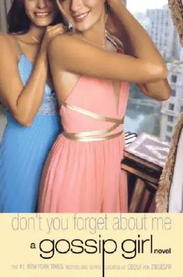 Gossip Girl #11: Nu uita de mine - Gossip Girl #11: Don't You Forget About Me