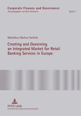 Crearea și guvernarea unei piețe integrate pentru serviciile bancare cu amănuntul în Europa: Un studiu conceptual-empiric al rolului reglementării în promovarea - Creating and Governing an Integrated Market for Retail Banking Services in Europe: A Conceptual-Empirical Study of the Role of Regulation in Promoting