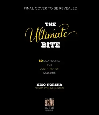 The Succulent Bite: 60+ Rețete ușoare pentru deserturi peste așteptări - The Succulent Bite: 60+ Easy Recipes for Over-The-Top Desserts