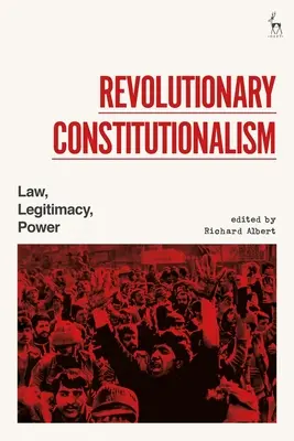Constituționalismul revoluționar: Law, Legitimacy, Power - Revolutionary Constitutionalism: Law, Legitimacy, Power