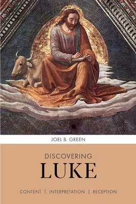 Descoperirea lui Luca - conținut, interpretare, receptare (Green Professor Joel B. (Author)) - Discovering Luke - Content, Interpretation, Reception (Green Professor Joel B. (Author))