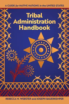 Manual de administrație tribală: Un ghid pentru națiunile native din Statele Unite - Tribal Administration Handbook: A Guide for Native Nations in the United States
