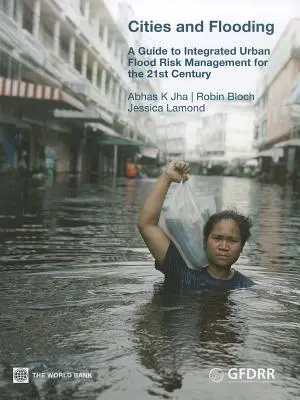 Orașe și inundații: Un ghid pentru gestionarea integrată a riscurilor de inundații urbane pentru secolul XXI - Cities and Flooding: A Guide to Integrated Urban Flood Risk Management for the 21st Century