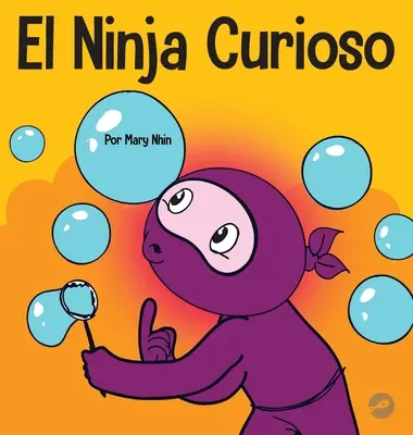 The Curious Ninja: O carte de învățare social-emoțională pentru copii despre cum să lupte împotriva plictiselii și să învețe lucruri noi - El Ninja Curioso: Un libro de aprendizaje socioemocional para nios sobre cmo combatir el aburrimiento y aprender cosas nuevas