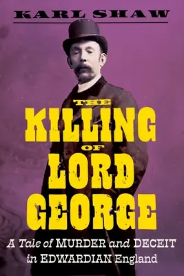 Uciderea lordului George: O poveste de crimă și înșelăciune în Anglia edwardiană - The Killing of Lord George: A Tale of Murder and Deceit in Edwardian England