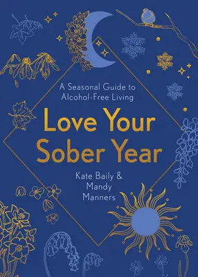 Iubește-ți anul sobru: Un ghid sezonier pentru o viață fără alcool - Love Your Sober Year: A Seasonal Guide to Alcohol-Free Living
