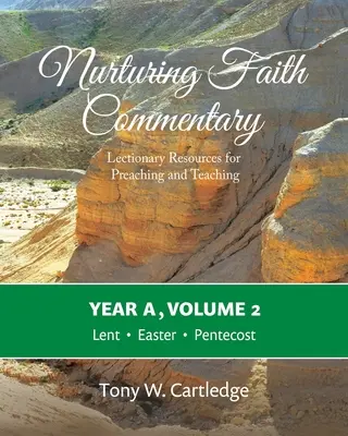 Nurturing Faith Commentary, Anul A, Volumul 2: Resurse din Lecționar pentru predicare și predare - Postul Mare, Paștele, Rusaliile - Nurturing Faith Commentary, Year A, Volume 2: Lectionary Resources for Preaching and Teaching-Lent, Easter, Pentecost