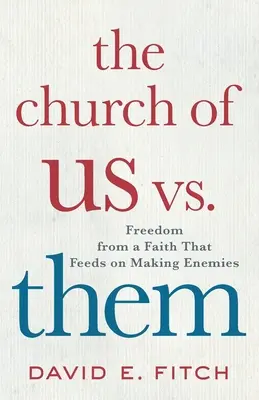 The Church of Us vs. Them: Libertatea față de o credință care se hrănește făcându-și dușmani - The Church of Us vs. Them: Freedom from a Faith That Feeds on Making Enemies