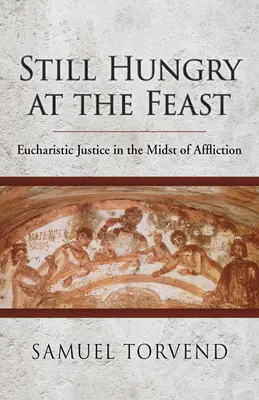 Încă flămând la sărbătoare: Justiția euharistică în mijlocul suferinței - Still Hungry at the Feast: Eucharistic Justice in the Midst of Affliction