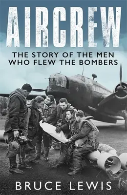 Echipajul aerian: Relatări dramatice, la prima mână, ale piloților și echipajelor de bombardiere din cel de-al Doilea Război Mondial - Aircrew: Dramatic, First-Hand Accounts from World War 2 Bomber Pilots and Crew