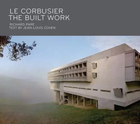 Le Corbusier: Lucrarea construită - Le Corbusier: The Built Work