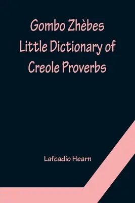 Gombo Zhbes. Mic dicționar de proverbe creole - Gombo Zhbes. Little Dictionary of Creole Proverbs